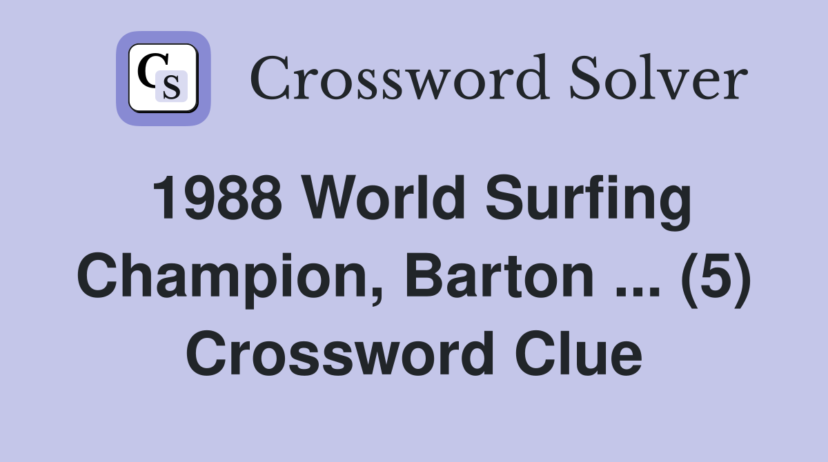 1988 World Surfing Champion, Barton ... (5) Crossword Clue