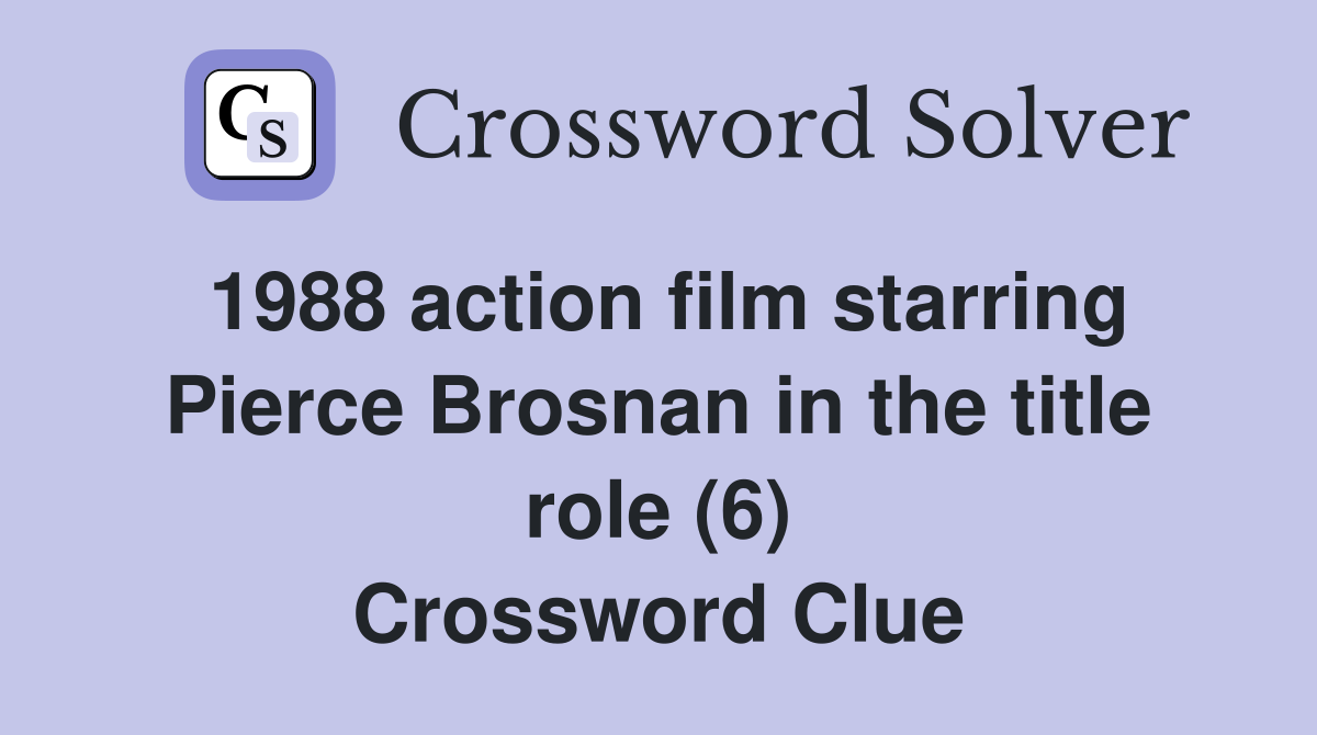 1988 action film starring Pierce Brosnan in the title role (6) Crossword Clue