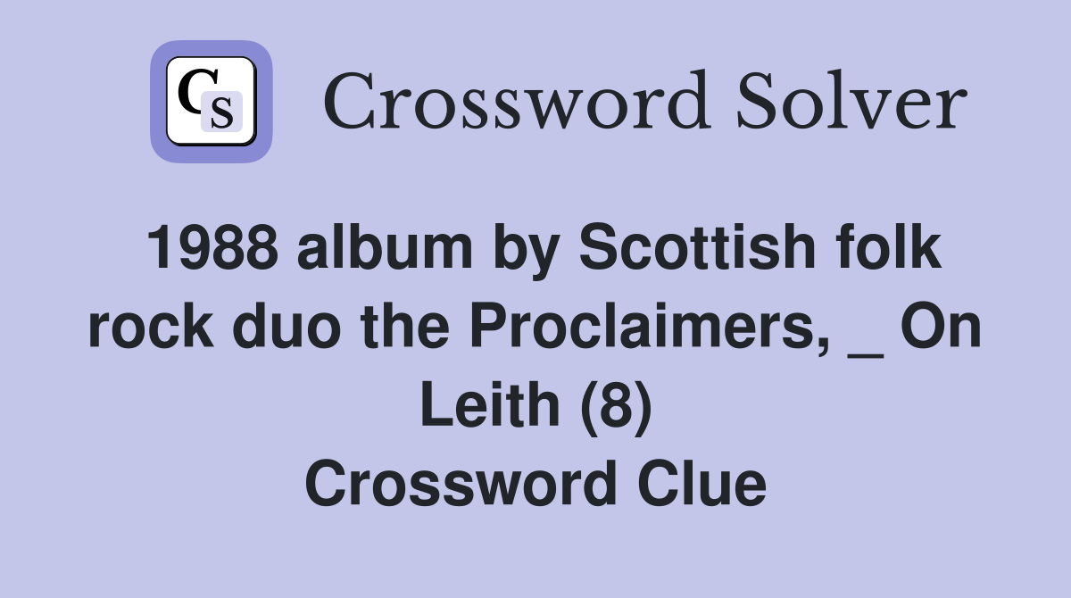 1988 album by Scottish folk rock duo the Proclaimers, _ On Leith (8) Crossword Clue