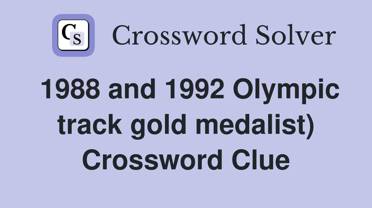 1988 and 1992 Olympic track gold medalist) Crossword Clue