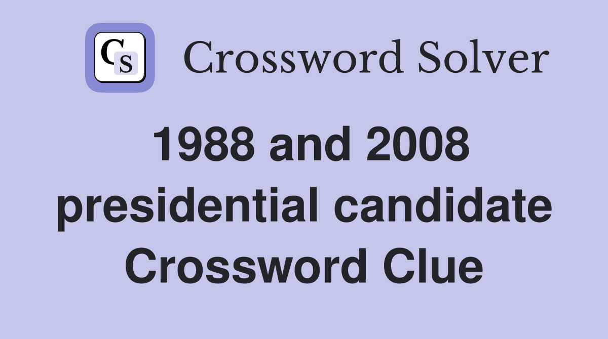1988 and 2008 presidential candidate Crossword Clue