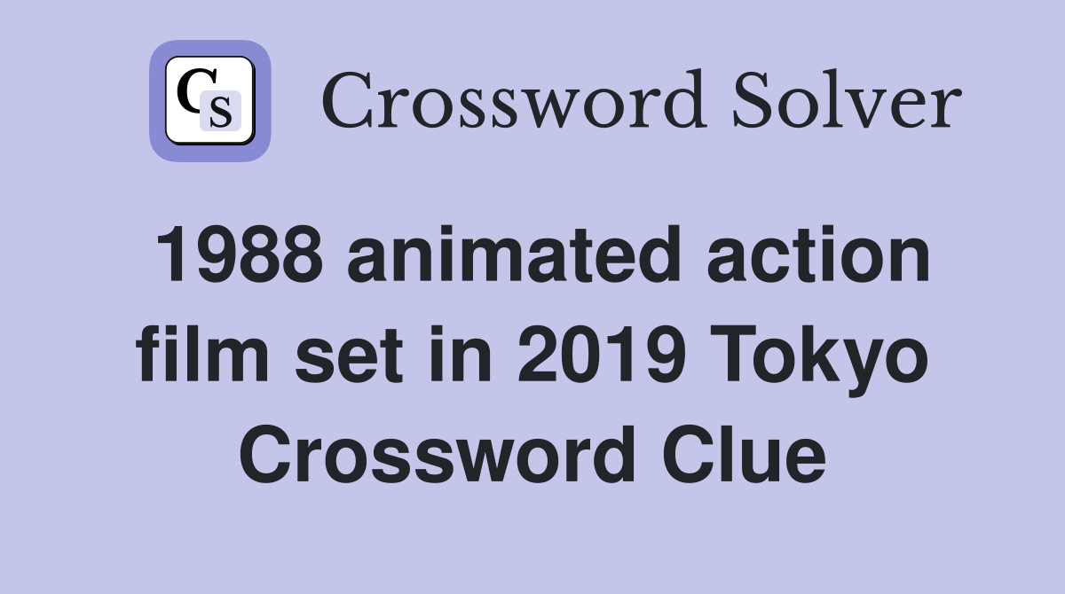 1988 animated action film set in 2019 Tokyo Crossword Clue
