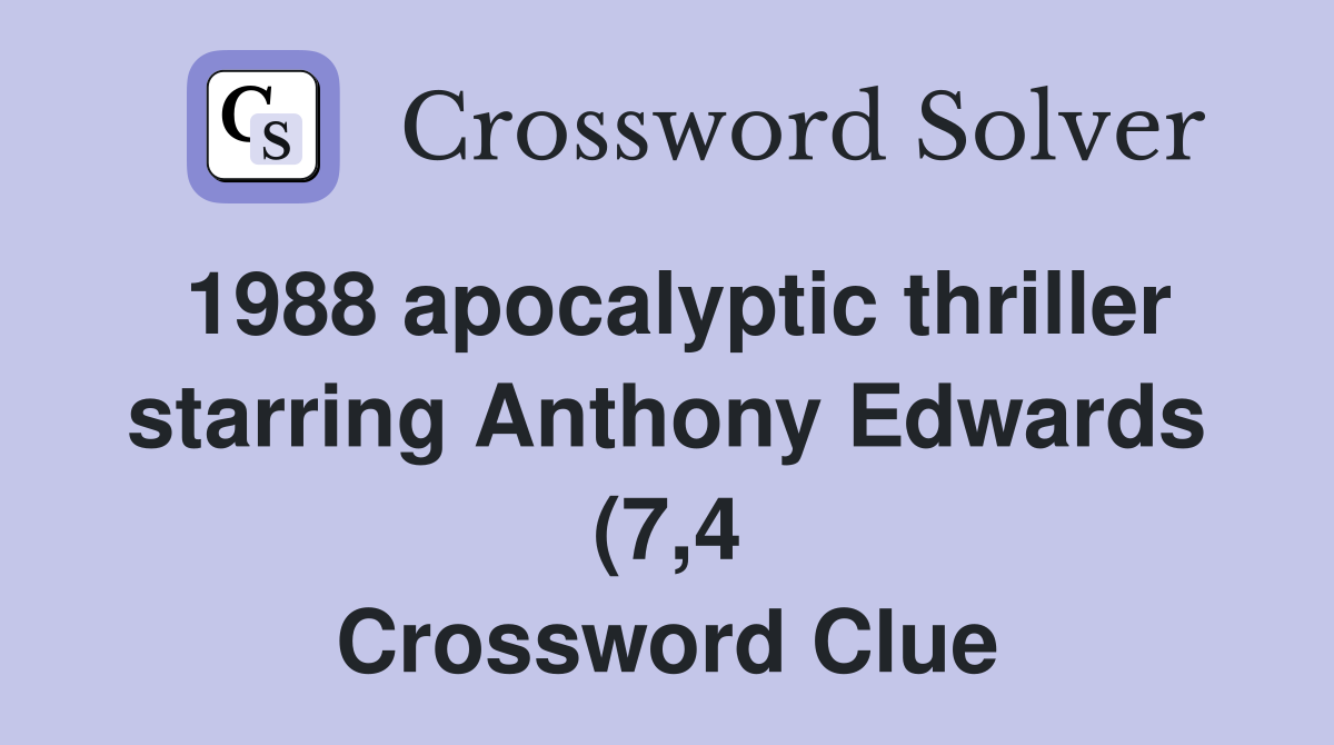1988 apocalyptic thriller starring Anthony Edwards (7 4) Crossword 1988 apocalyptic thriller starring Anthony Edwards (7 4) Crossword