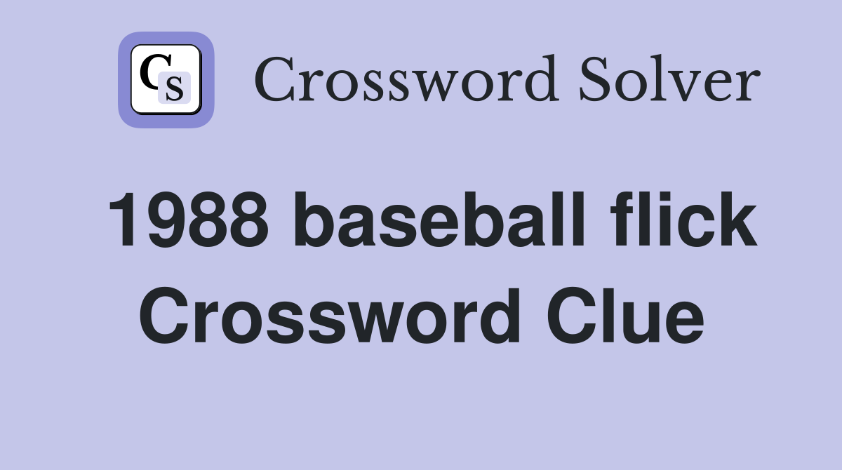 1988 baseball flick Crossword Clue