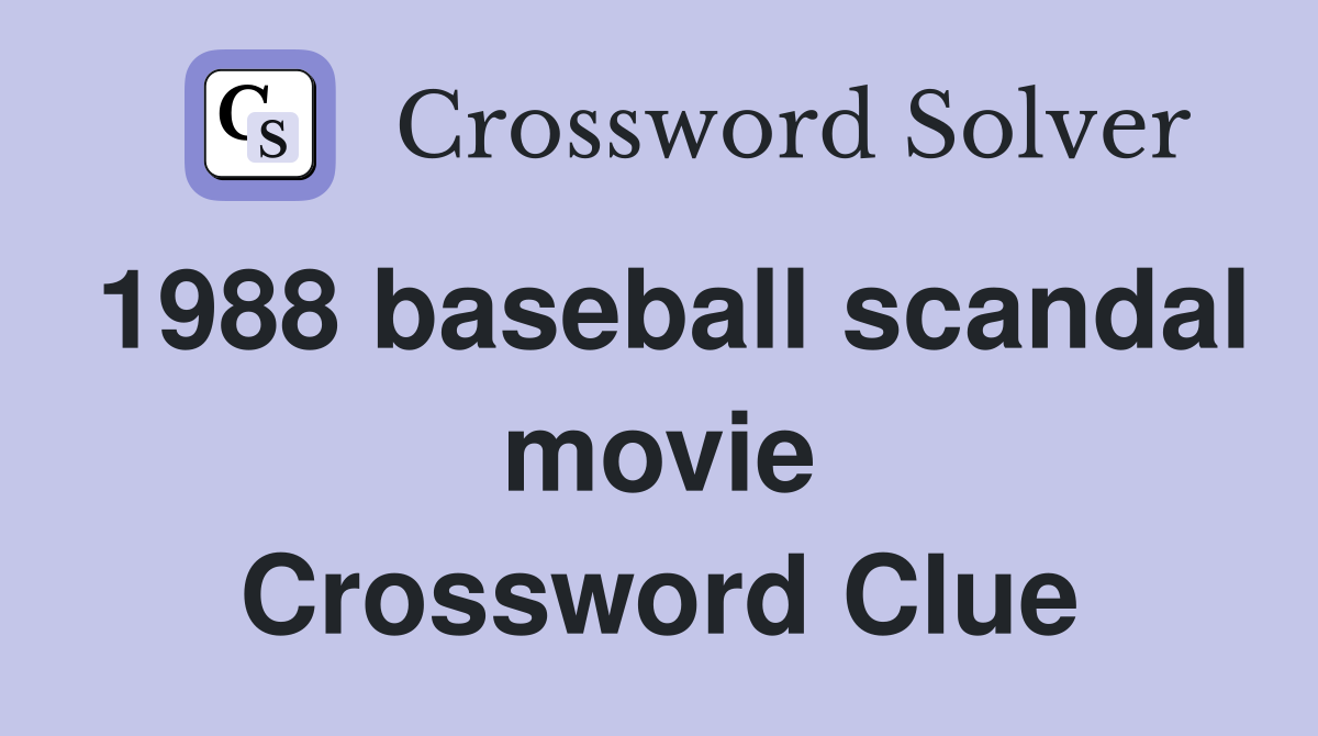 1988 baseball scandal movie Crossword Clue