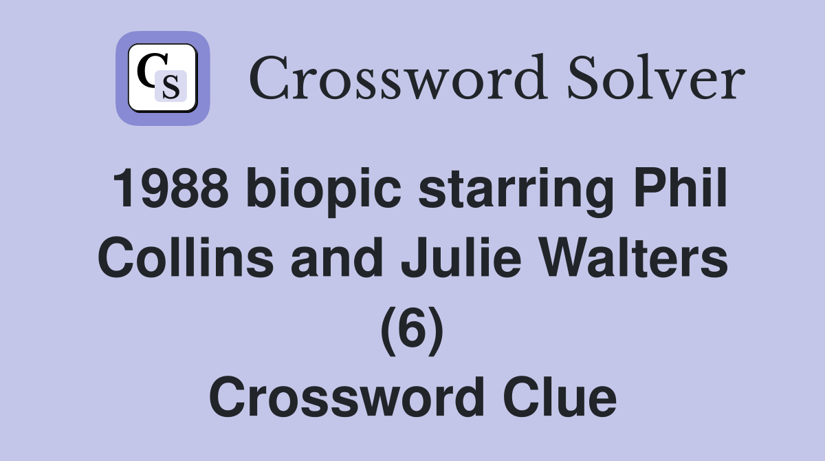 1988 biopic starring Phil Collins and Julie Walters (6) Crossword Clue