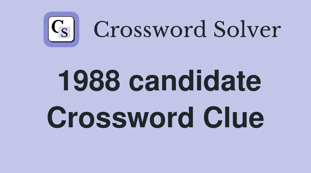 1988 candidate Crossword Clue