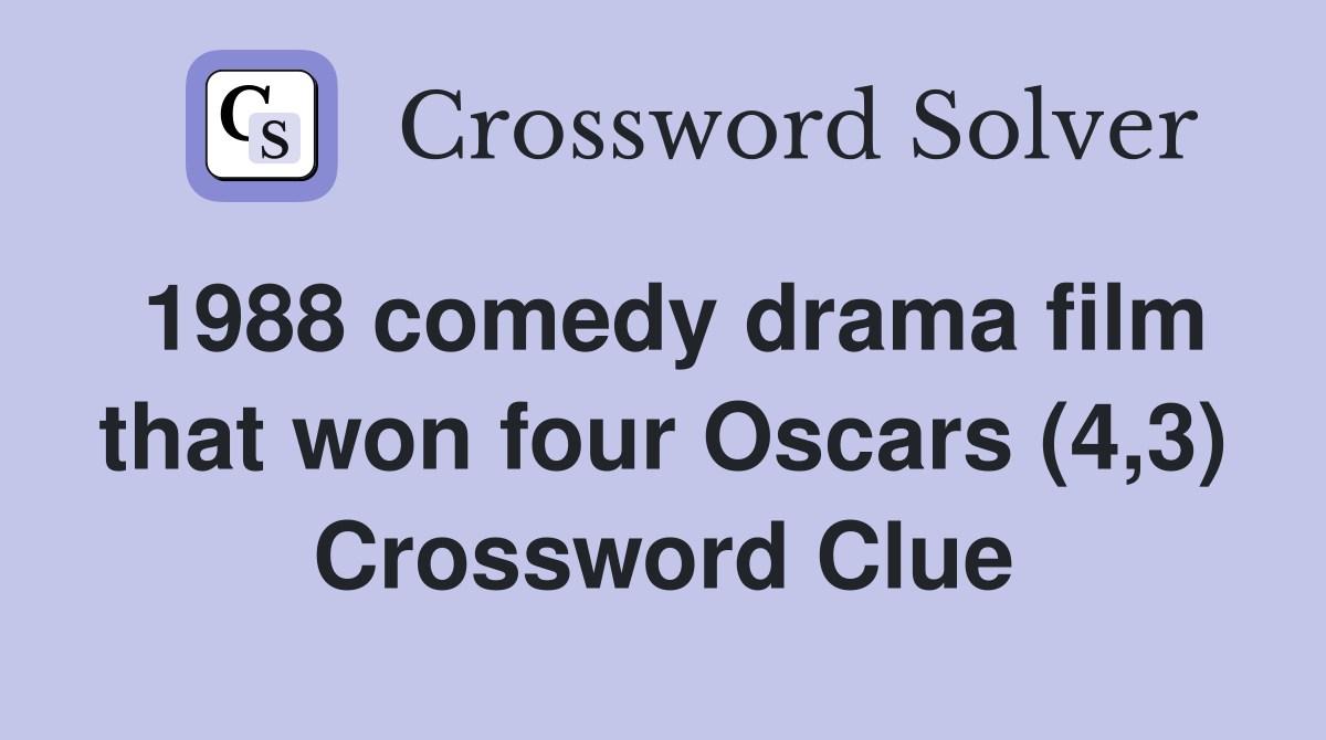 1988 comedy drama film that won four Oscars (4,3) Crossword Clue