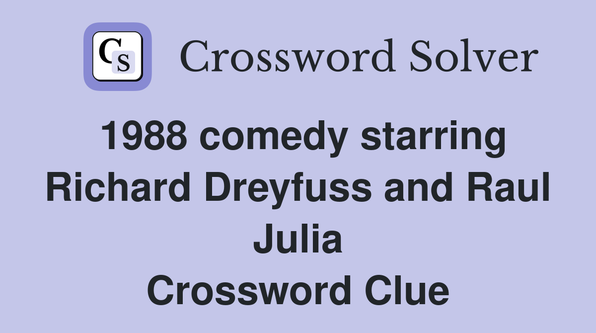1988 comedy starring Richard Dreyfuss and Raul Julia Crossword Clue