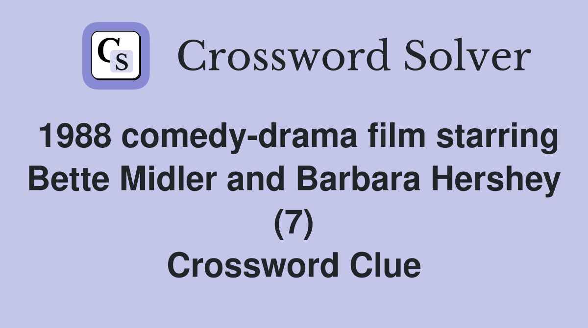 1988 comedy-drama film starring Bette Midler and Barbara Hershey (7) Crossword Clue