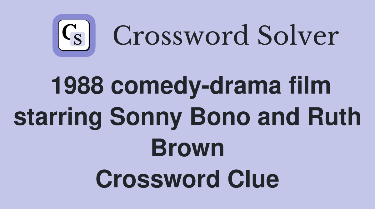 1988 comedy-drama film starring Sonny Bono and Ruth Brown Crossword Clue