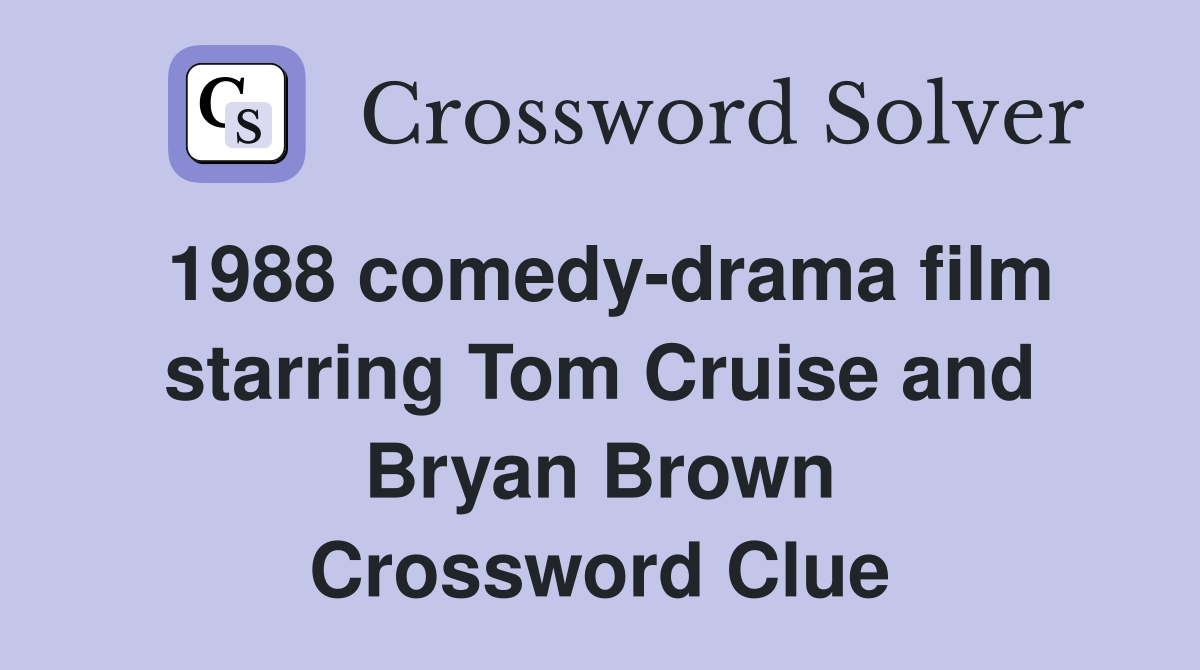 1988 comedy-drama film starring Tom Cruise and Bryan Brown Crossword Clue