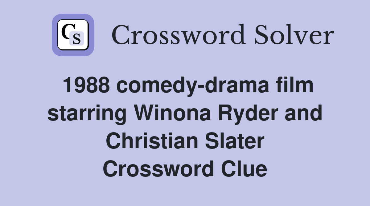 1988 comedy-drama film starring Winona Ryder and Christian Slater Crossword Clue