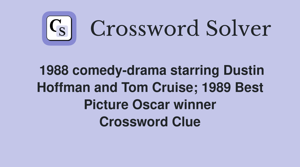 1988 comedy-drama starring Dustin Hoffman and Tom Cruise; 1989 Best Picture Oscar winner Crossword Clue