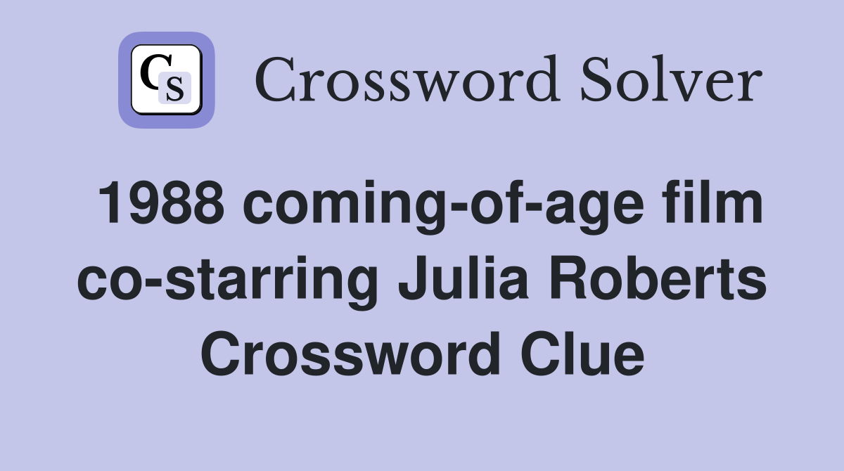 1988 coming-of-age film co-starring Julia Roberts Crossword Clue