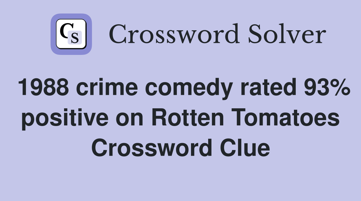 1988 crime comedy rated 93% positive on Rotten Tomatoes Crossword Clue