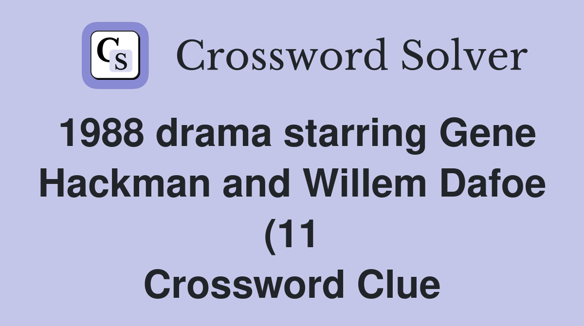 1988 drama starring Gene Hackman and Willem Dafoe (11) Crossword Clue 1988 drama starring Gene Hackman and Willem Dafoe (11) Crossword Clue
