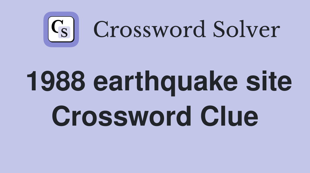 1988 earthquake site Crossword Clue