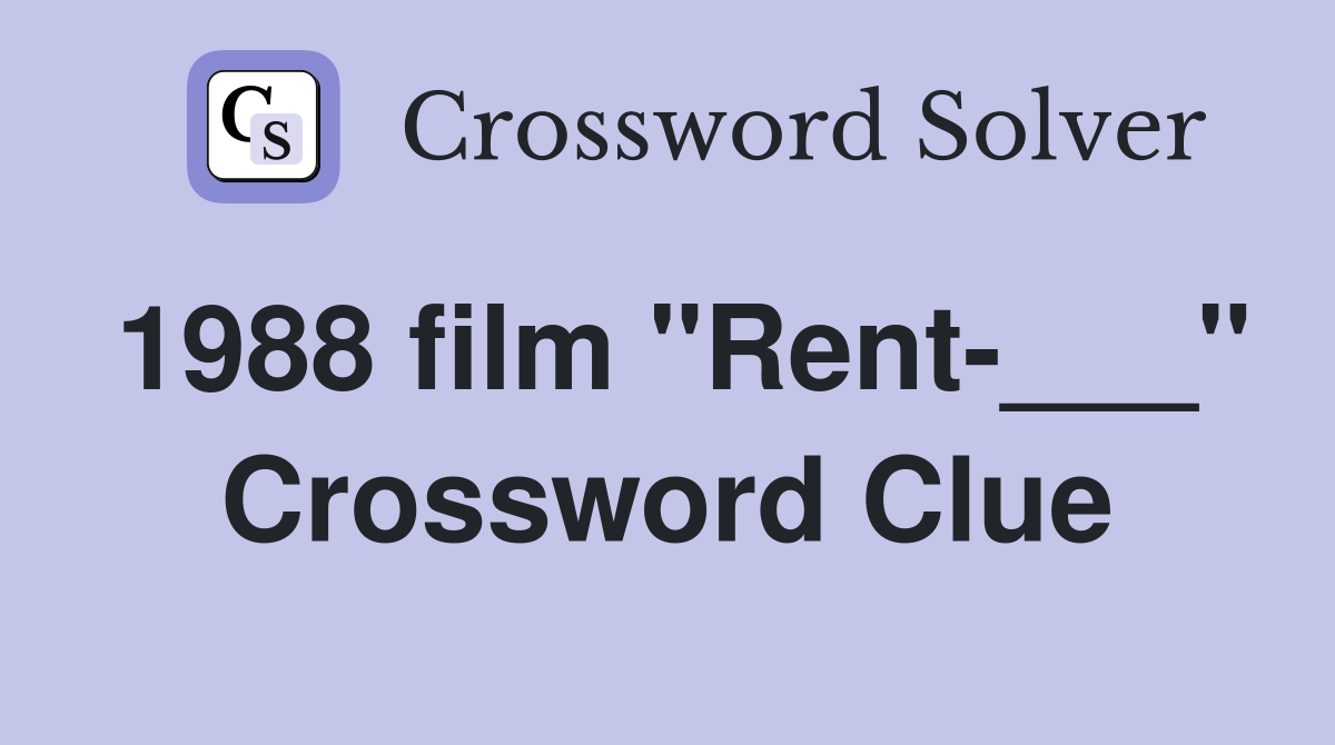 1988 film "Rent-___" Crossword Clue