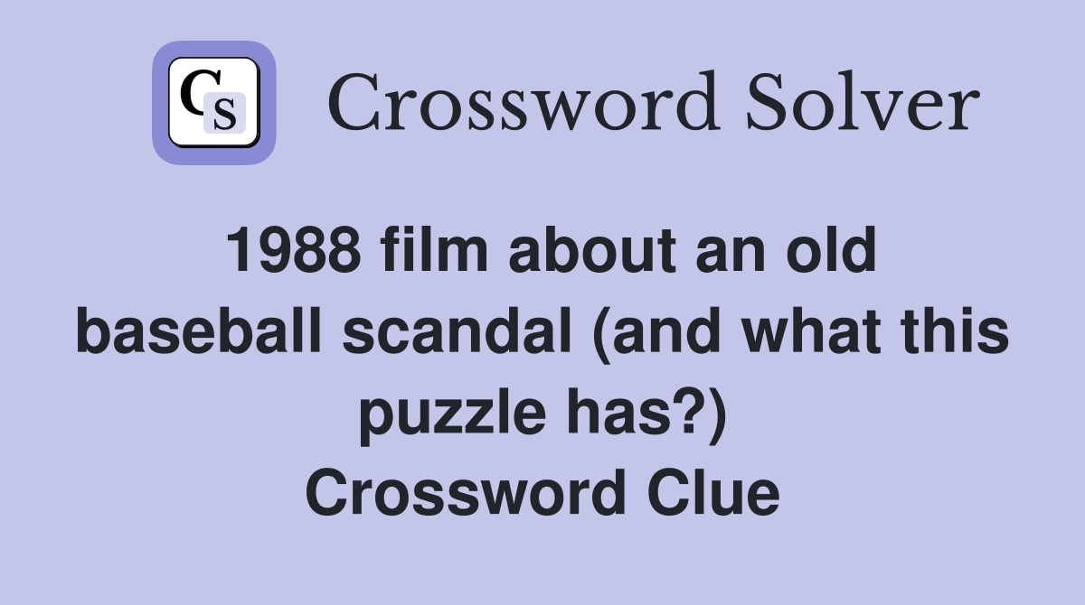 1988 film about an old baseball scandal (and what this puzzle has?) Crossword Clue