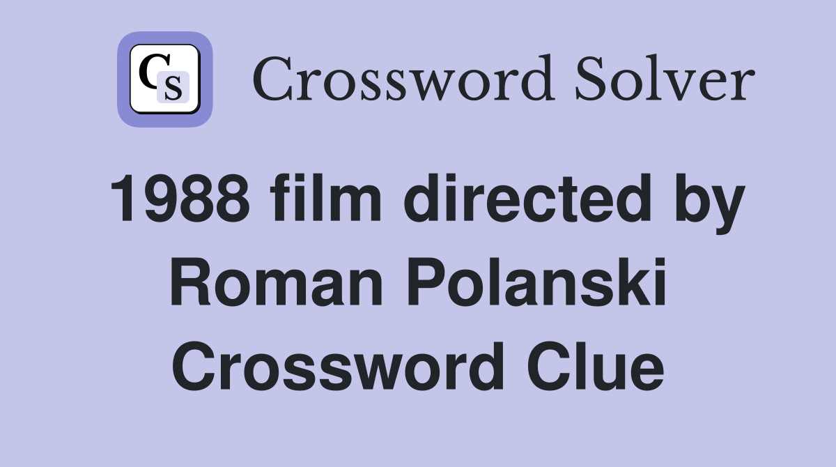 1988 film directed by Roman Polanski Crossword Clue