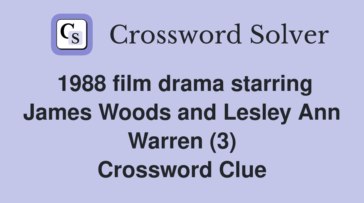 1988 film drama starring James Woods and Lesley Ann Warren (3) Crossword Clue