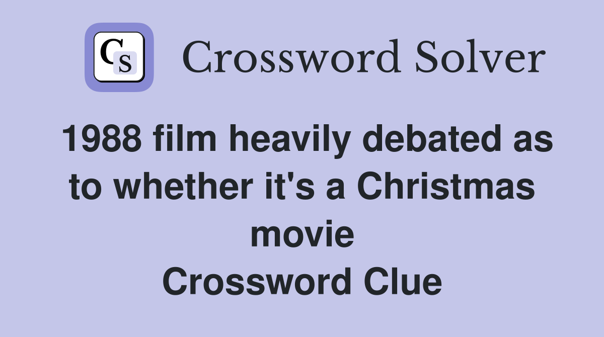 1988 film heavily debated as to whether it's a Christmas movie Crossword Clue