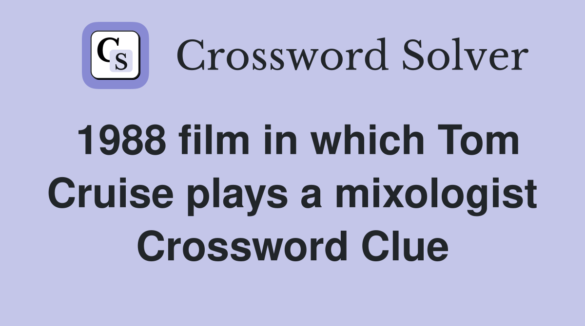 1988 film in which Tom Cruise plays a mixologist Crossword Clue