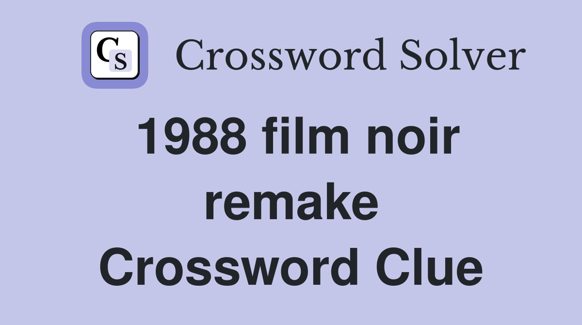 1988 film noir remake Crossword Clue