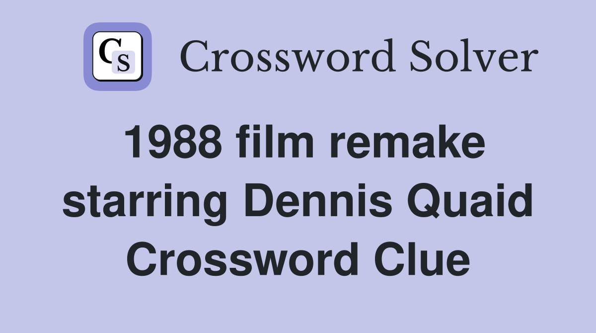 1988 film remake starring Dennis Quaid Crossword Clue