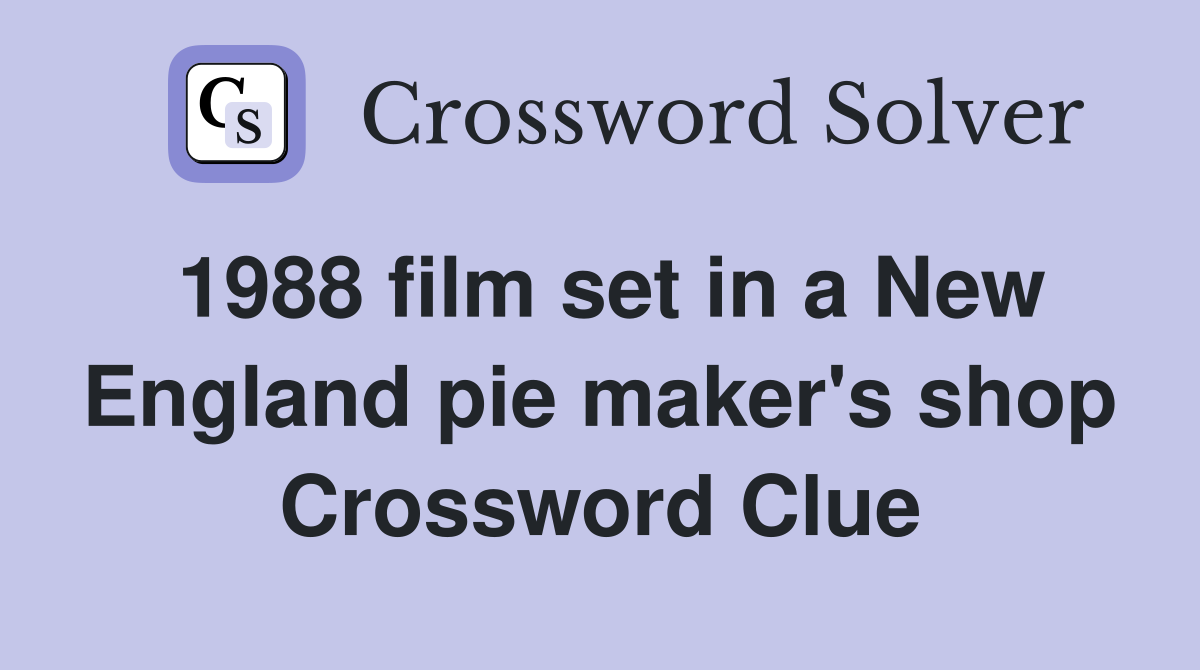 1988 film set in a New England pie maker's shop Crossword Clue