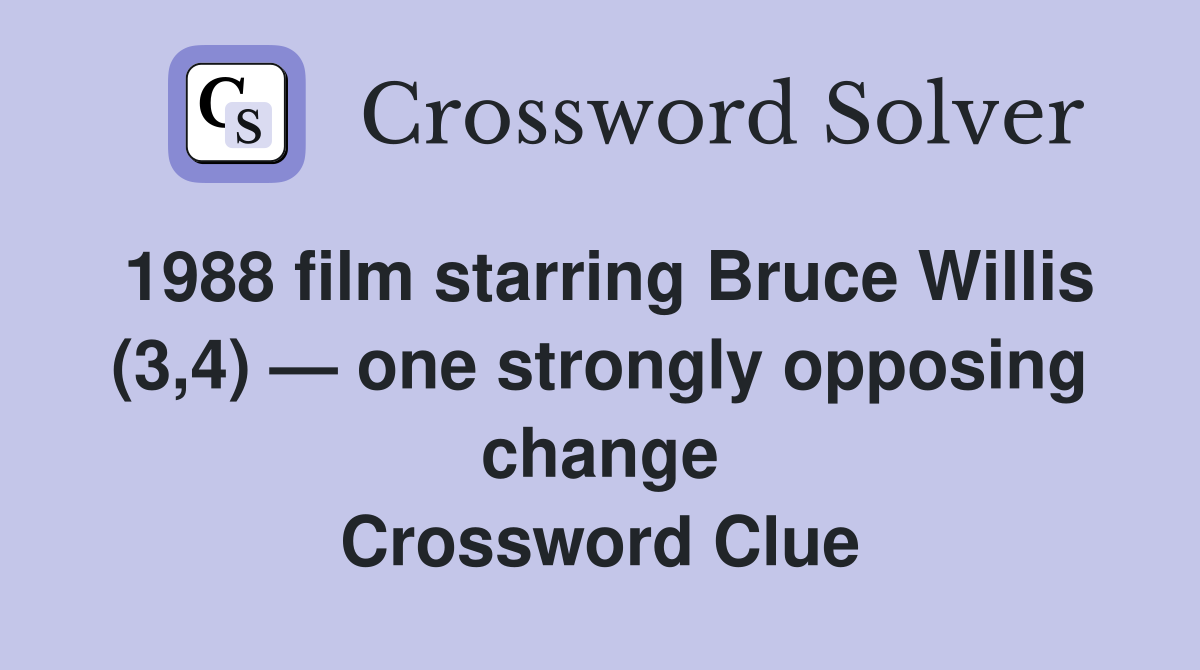 1988 film starring Bruce Willis (3,4) — one strongly opposing change Crossword Clue