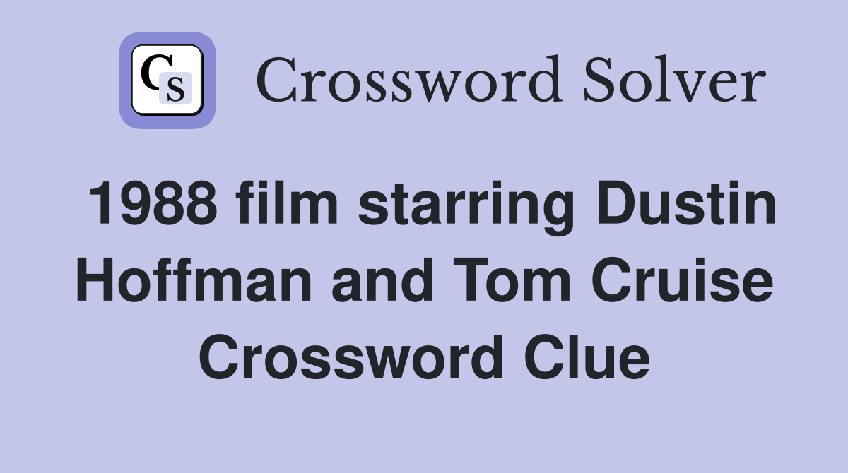 1988 film starring Dustin Hoffman and Tom Cruise Crossword Clue