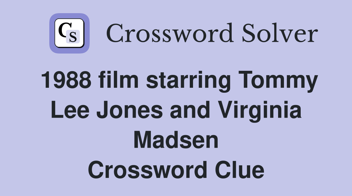 1988 film starring Tommy Lee Jones and Virginia Madsen Crossword Clue