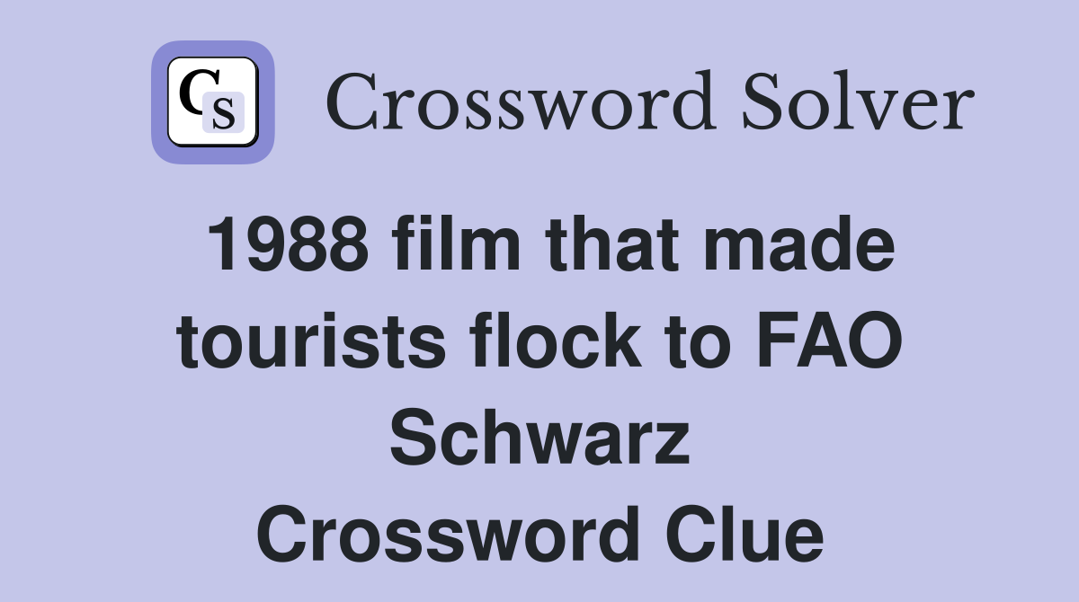 1988 film that made tourists flock to FAO Schwarz Crossword Clue