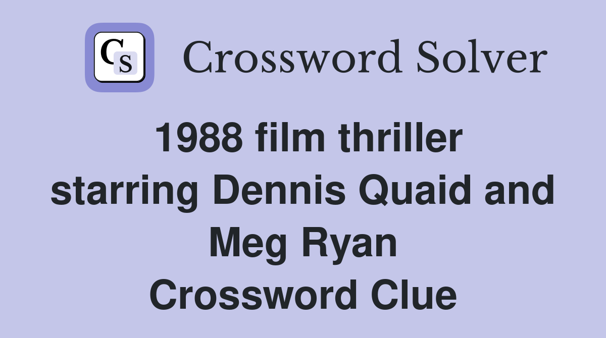 1988 film thriller starring Dennis Quaid and Meg Ryan Crossword Clue