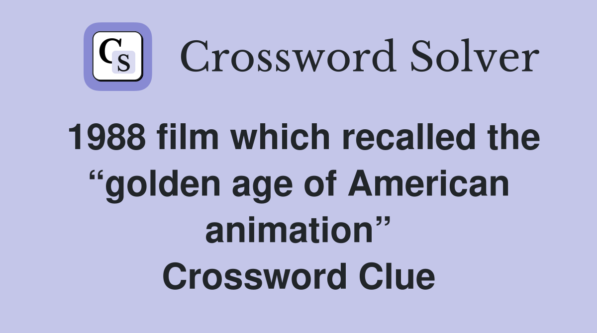 1988 film which recalled the “golden age of American animation” Crossword Clue