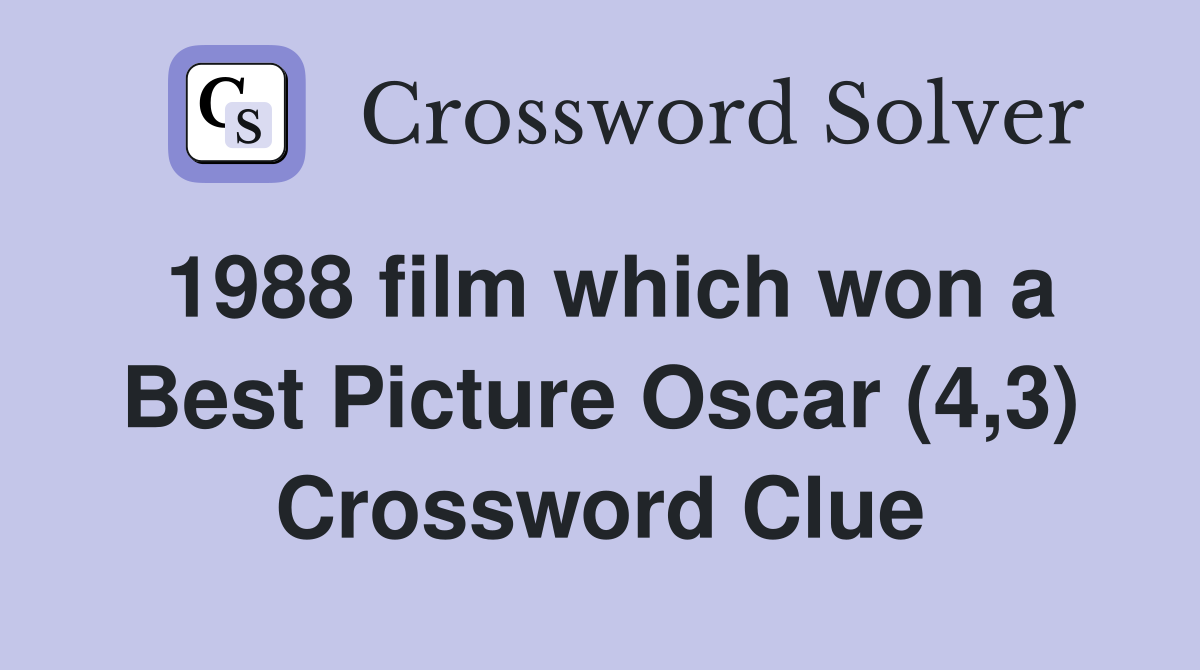 1988 film which won a Best Picture Oscar (4,3) Crossword Clue