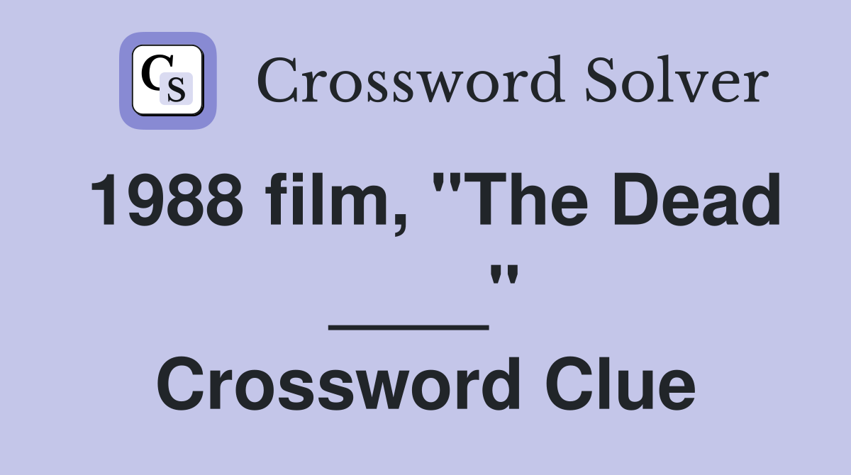 1988 film, "The Dead ____" Crossword Clue