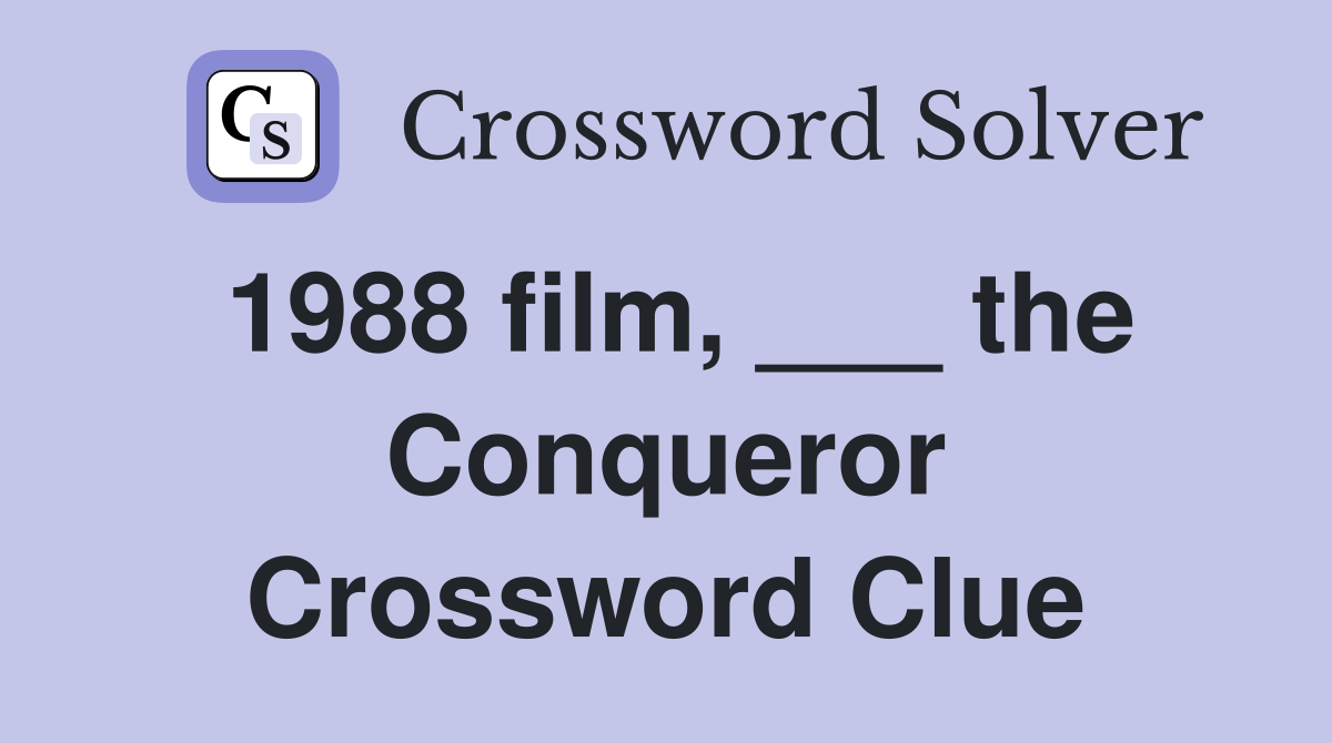 1988 film, ___ the Conqueror Crossword Clue
