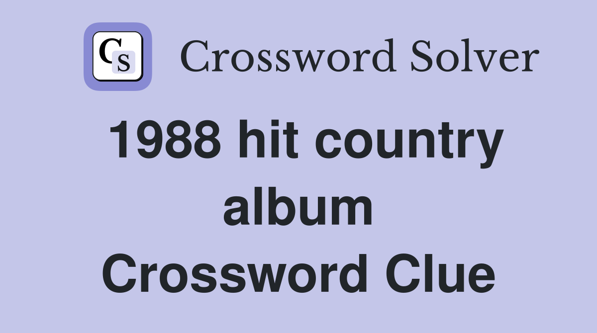 1988 hit country album Crossword Clue
