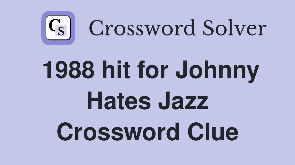 1988 hit for Johnny Hates Jazz Crossword Clue