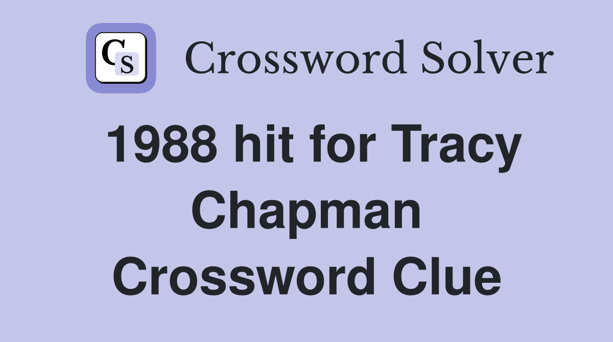 1988 hit for Tracy Chapman Crossword Clue