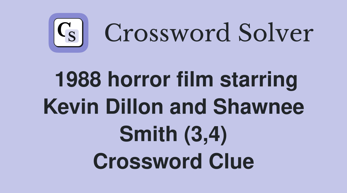 1988 horror film starring Kevin Dillon and Shawnee Smith (3,4) Crossword Clue