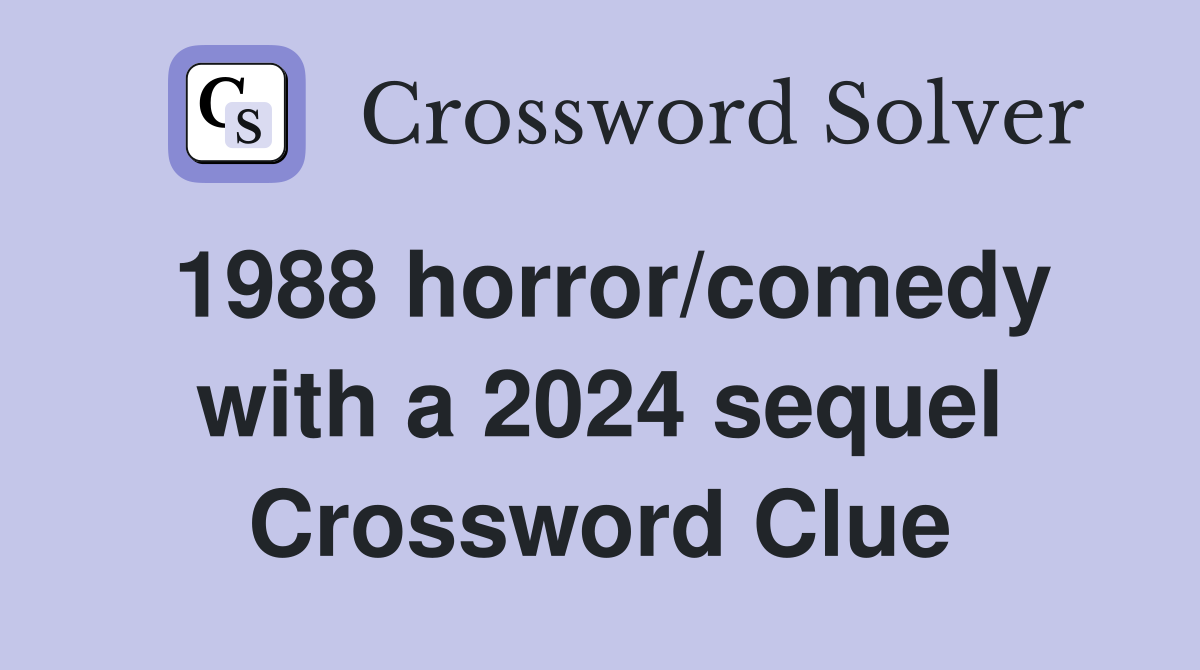 1988 horror/comedy with a 2024 sequel Crossword Clue