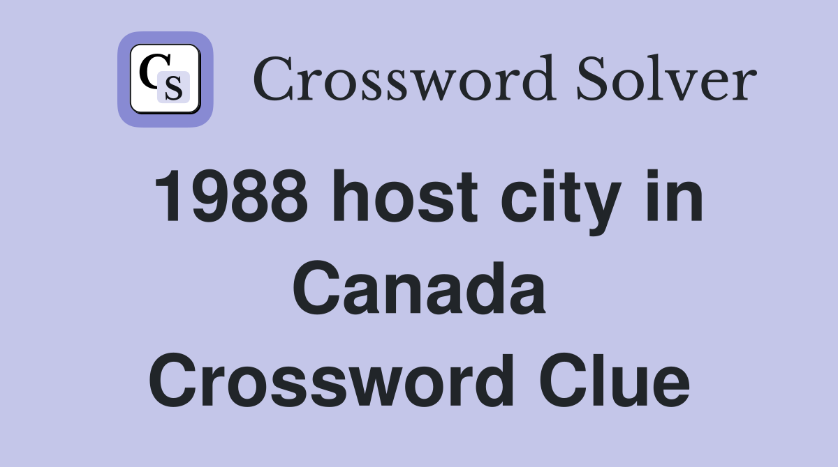 1988 host city in Canada Crossword Clue