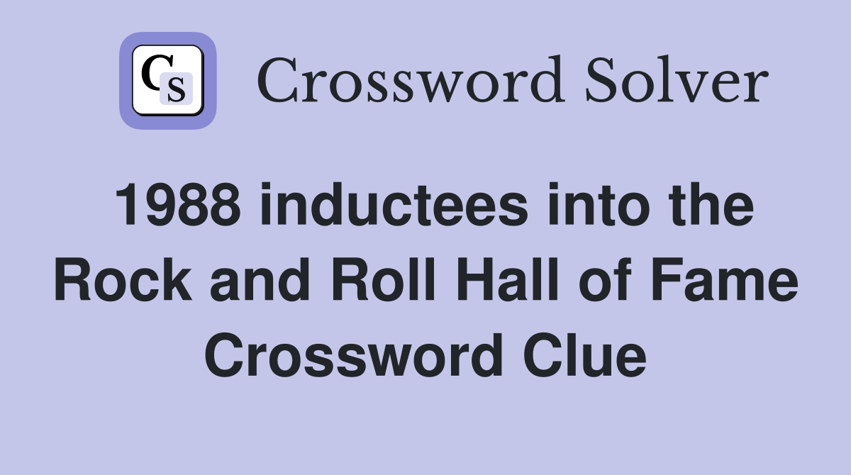 1988 inductees into the Rock and Roll Hall of Fame Crossword Clue