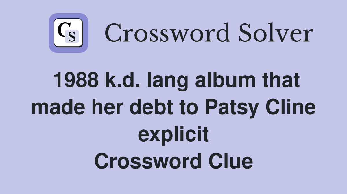 1988 k.d. lang album that made her debt to Patsy Cline explicit Crossword Clue