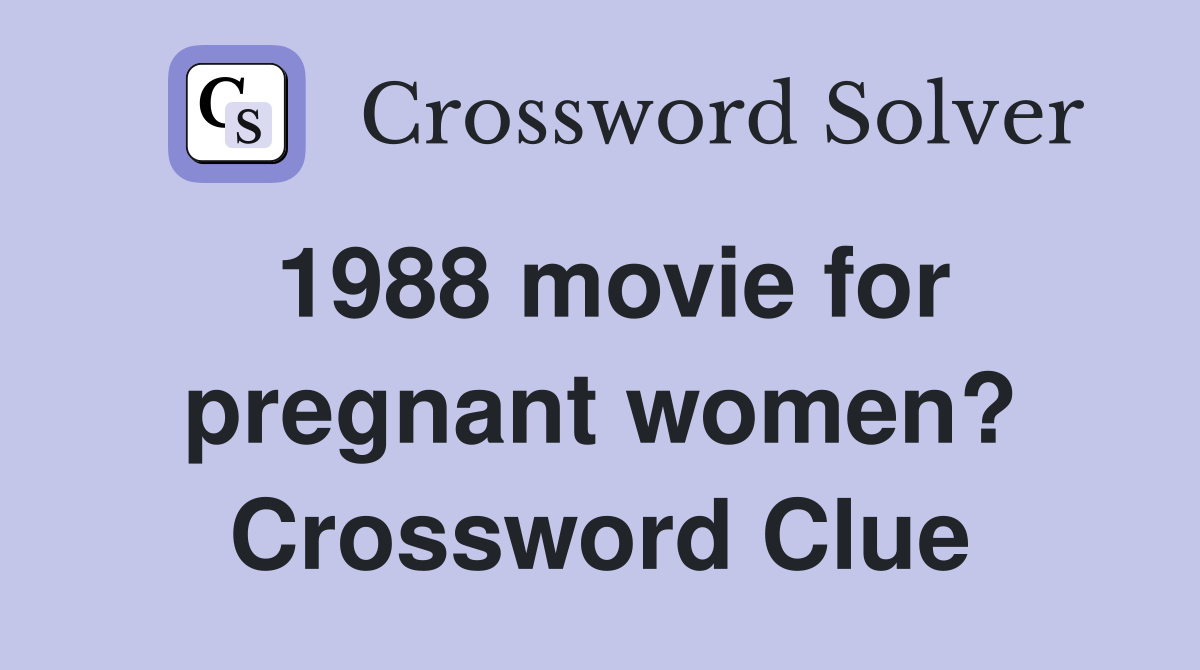 1988 movie for pregnant women? Crossword Clue