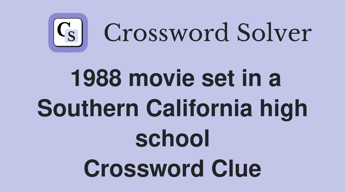 1988 movie set in a Southern California high school Crossword Clue